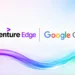 Accenture Edge, Google Cloud launch agentic AI solutions for mid-market firms