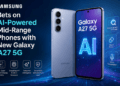 Samsung bets on AI-Powered mid-range phones with new Galaxy A27 5G